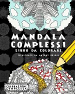 Mandala Complessi - Libro da Colorare: Divertimento aper adulti e bambini