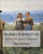 Michael Forth (1918). By: Mary Johnston: Novel (Original Classics)