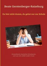 Du bist nicht dumm, du gehst nur zur Schule