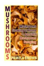 Mushrooms: Mushrooms Growing at Home + Autumn Mushrooms Foraging: (Identify Mushrooms, Mushroom Hunters)