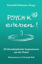 PSYCH-K(R) erleben: 20 lebensbejahende Inspirationen aus der Praxis