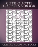 Cute Quotes: A Stress Relief Adult Coloring Book Containing 30 Cute Phrase Love Heart Pattern Coloring Pages