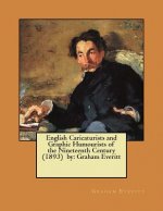 English Caricaturists and Graphic Humourists of the Nineteenth Century (1893) by: Graham Everitt / William Rodgers Richardson /