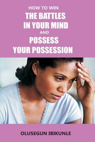 How to Win the Battles in Your Mind and Possess Your Possession