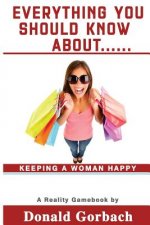 Everything You Should Know About...: keeping a woman happy