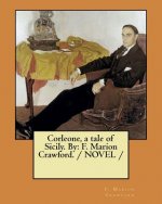 Corleone, a tale of Sicily. By: F. Marion Crawford. / NOVEL /