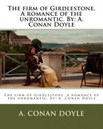 The firm of Girdlestone, A romance of the unromantic. By: A. Conan Doyle