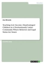 Teaching Low Income, Disadvantaged Children in A Predominantly Latino Community Where Behavior and Legal Status Are Issues