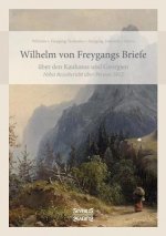 Wilhelm von Freygangs Briefe uber den Kaukasus und Georgien