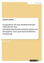 Kooperation mit dem Bankdienstleister GENOPACE? Eine transaktionskostentheoretische Analyse aus Perspektive einer genossenschaftlichen Primärbank