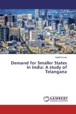 Demand for Smaller States in India: A study of Telangana
