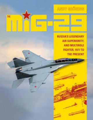 MiG-29: Russia's Legendary Air Superiority and Multirole Fighter, 1977 to the Present