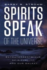Spirit's Speak of the Universe: Extraterrestrials, Spirituality and Our Galaxy