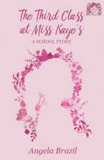 Third Class at Miss Kaye's - A School Story