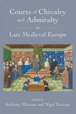 Courts of Chivalry and Admiralty in Late Medieval Europe