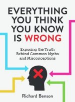 Everything You Think You Know is Wrong