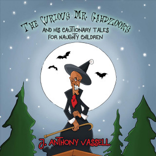 Curious Mr. Gahdzooks and his Cautionary Tales for Naughty Children