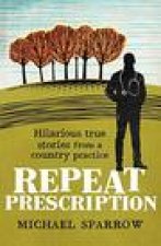 Repeat Prescription: Hilarious True Stories from a Country Practice
