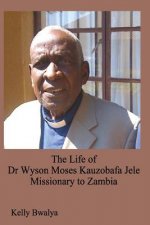 Life of Dr. Wyson Moses Kauzobafa Jele