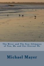 The River and The Sea: Glimpses of You, Me and Our Eternal We