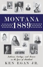 Montana 1889: Indians, Cowboys, and Miners in the Year of Statehood