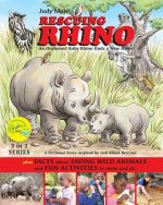 RESCUING RHINO an orphaned baby rhino finds a new home: plus FACTS about SAVING WILD ANIMALS and FUN ACTIVITIES to make and do