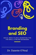 Branding and SEO: : Social Media Plans and Marketing Tips for Small and Online Businessses