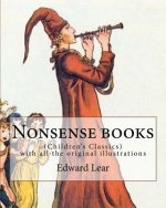 Nonsense books. By: Edward Lear, with all the original illustrations: (Children's Classics)