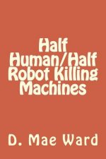Half Human/Half Robot Killing Machines