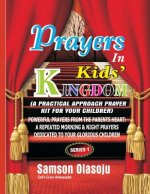 Prayers in Kids' Kingdom (PIKK): A Practical Approach Prayer Kit for Your Children, Powerful Prayers from the Parents Heart: A Repeated Morning & Nigh