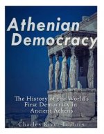 Athenian Democracy: The History of the World's First Democracy in Ancient Athens