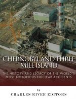Chernobyl and Three Mile Island: The History and Legacy of The World's Most Notorious Nuclear Accidents