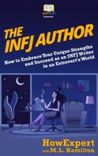 The INFJ Author: How to Embrace Your Unique Strengths and Succeed as an INFJ Writer in an Extrovert's World