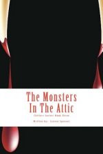The Monsters In The Attic: Chillers Series: Book Three