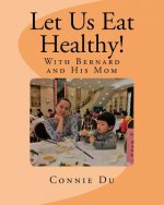 Let Us Eat Healthy!: With Bernard and His Mom