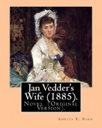 Jan Vedder's Wife (1885). By: Amelia E. Barr: Novel (Original Version). Amelia Edith Huddleston Barr (March 29, 1831 - March 10, 1919) was a British