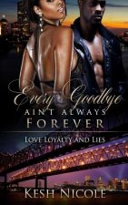 Every Goodbye Ain't Always Forever: Love, Loyalty, & Lies