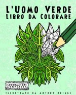 L'Uomo Verde - Libro da Colorare: Divertimento aper adulti e bambini