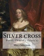 Silver cross By: Mary Johnston: Novel (World's classic's)