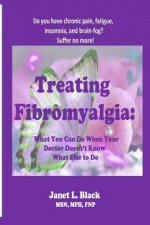 Treating Fibromyalgia: What You Can Do When Your Doctor Doesn't Know What Else to Do.