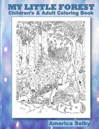 MY LITTLE FOREST Children's and Adult Coloring Book: MY LITTLE FOREST Children's and Adult Coloring Book