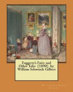 Foggerty's Fairy and Other Tales (1890) by: William Schwenck Gilbert