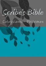 Scribe's Bible: Colossians - Philemon