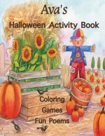 Ava's Halloween Activity Book: Personalized Book for Ava: Coloring, Games, and Poems; Images are one-sided: Use Markers, Gel Pens, Colored Pencils, o