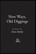 New Ways, Old Diggings: Poems by Dean Rathje