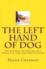 The Left Hand of Dog: The Further Adventures of a Crazy Cat Lady and Her Critters