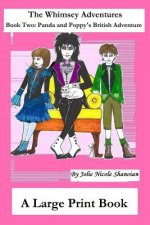 The Whimsey Adventures, Book Two: Panda and Poppy's British Adventure, A Large Print Book