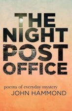 The Night Post Office: Poems of Everyday Mystery