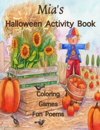 Mia's Halloween Activity Book: (Personalized Book for Children) Halloween Coloring Book; Games: mazes, connect the dots, crossword puzzle, Halloween