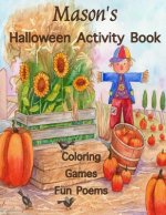 Mason's Halloween Activity Book: (Personalized Books for Children), Halloween Coloring Book, Games: Connect the Dots, Mazes, Crossword Puzzle, & Color